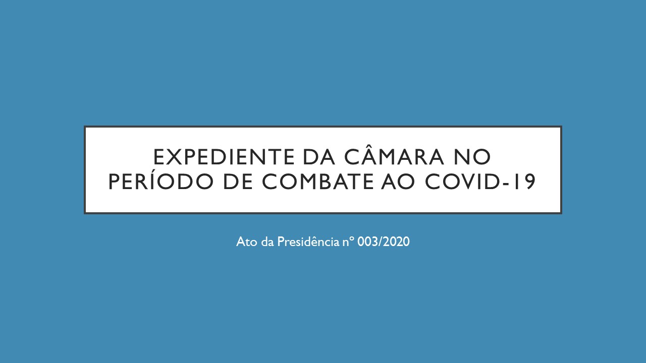 Regulamenta o Expediente da Câmara no período de combate ao COVID-19