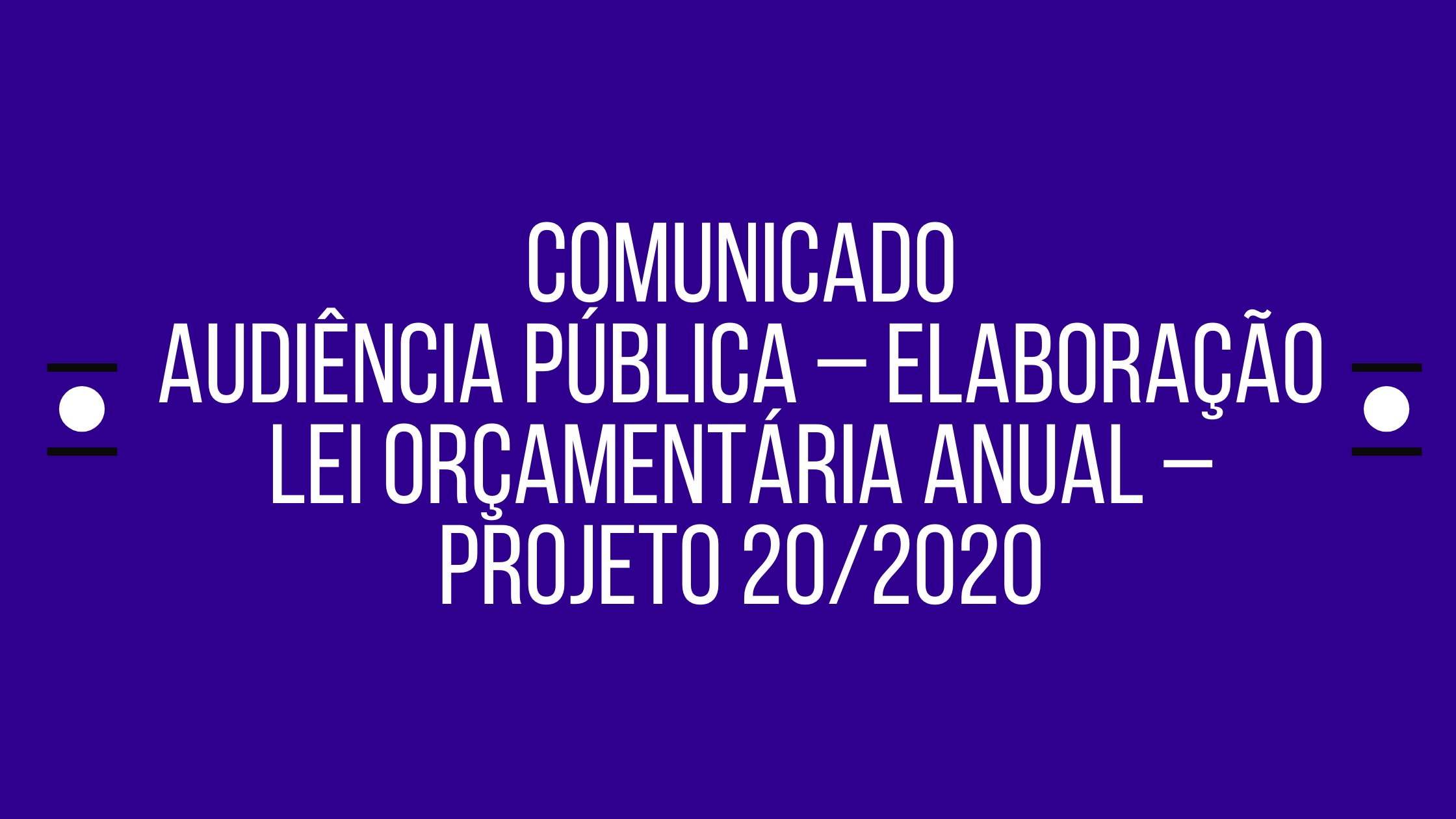 AUDIÊNCIA PÚBLICA – ELABORAÇÃO LEI ORÇAMENTÁRIA ANUAL – PROJETO 20-2020